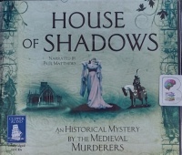 House of Shadows written by The Medieval Murderers performed by Paul Matthews on Audio CD (Unabridged)